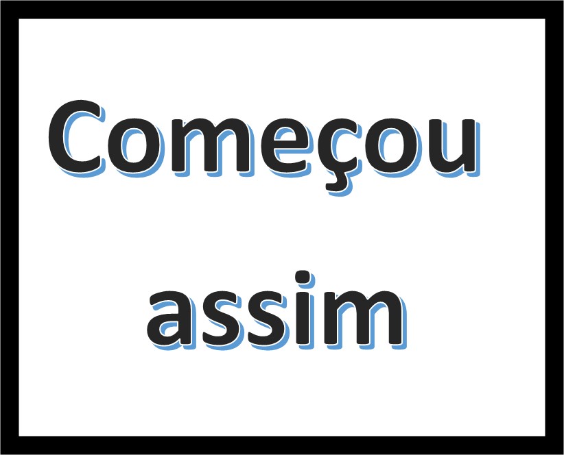 Começou assim